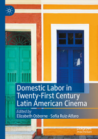 Elizabeth Osborne & Sofía Ruiz-Alfaro — Domestic Labor in Twenty-First Century Latin American Cinema