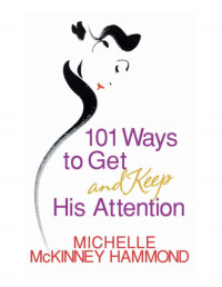  Michelle McKinney Hammond — 101 Ways to Get and Keep His Attention