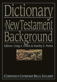 CRAIG A EVANS;STANLEY E PORTER; & Craig A. Evans & Stanley E. Porter — Dictionary of New Testament Background