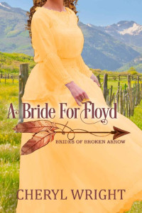 Cheryl Wright — A Bride For Floyd (Brides of Broken Arrow Book 5)
