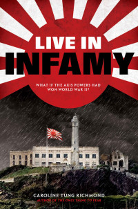 Caroline Tung Richmond — Live in Infamy (a companion to The Only Thing to Fear)