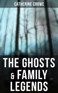 Catherine Crowe — The Ghosts & Family Legends