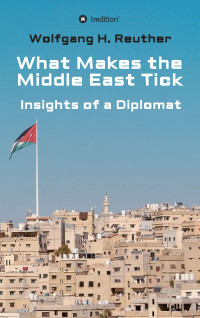 Wolfgang H. Reuther — What Makes the Middle East Tick