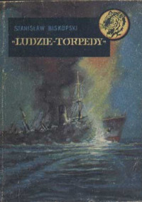 Stanisław Biskupski — Ludzie - torpedy