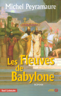 Michel Peyramaure [Peyramaure, Michel] — Les fleuves de Babylone