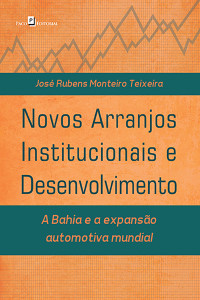 Jos Rubens Monteiro Teixeira; — Novos arranjos institucionais e desenvolvimento