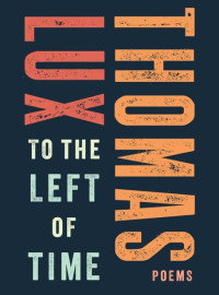 Thomas Lux — To The Left Of Time