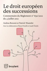 Andrea Bonomi;Patrick Wautelet; — Le droit europen des successions