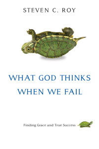 Roy, Steven C.; — What God Thinks When We Fail