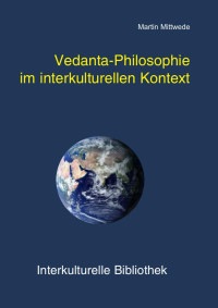 Martin Mittwede — Vedanta-Philosophie im interkulturellen Kontext