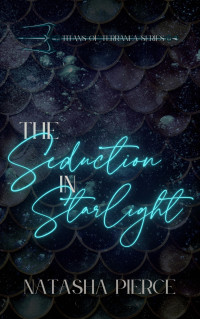 Natasha Pierce — The Seduction in Starlight (Titans of Terranea Book 1)