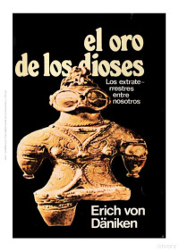 Erich von Däniken — El Oro de los Dioses - Los Extraterrestres entre Nosotros