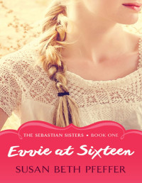 Susan Beth Pfeffer [Pfeffer, Susan Beth] — Evvie at Sixteen