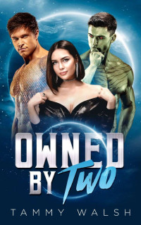 Tammy Walsh — Owned by Two: A Sci-Fi Alien Romance
