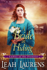 Leah Laurens [Laurens, Leah] — A Bride In Hiding (Brides Of The Midwest #1; Ladies Of The Frontier)
