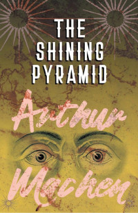 Arthur Machen — The Shining Pyramid