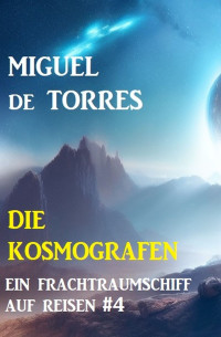 Miguel de Torres — Ein Frachtraumschiff auf Reisen 4: Die Kosmografen
