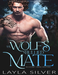 Layla Silver — The Wolf’s Bullied Mate: Enemies to Lovers Shifter Romance