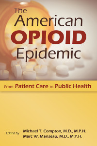 Compton, Michael T.;American Psychiatric Association Publishing;Manseau, Marc W.; — The American Opioid Epidemic