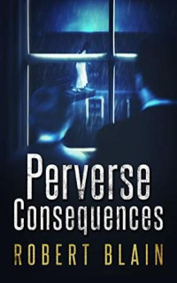 Robert Blain — Perverse Consequences