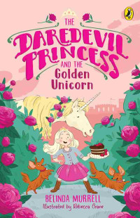 Belinda Murrell — The Daredevil Princess and the Golden Unicorn (Book 1)