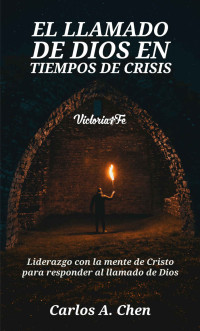 Chen, Carlos — El llamado de Dios en tiempos de crisis: Liderazgo con la mente de Cristo para responder al llamado de Dios (Spanish Edition)