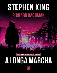 Stephen King & Richard Bachman — A Longa Marcha: Os Livros de Bachman