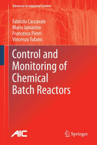 Fabrizio Caccavale, Mario Iamarino, Francesco Pierri, Vincenzo Tufano — Control and Monitoring of Chemical Batch Reactors