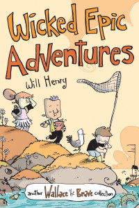 Will Henry — Wicked Epic Adventures: Another Wallace the Brave Collection