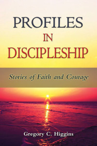 Gregory C. Higgins — Profiles in Discipleship: Stories of Faith and Courage