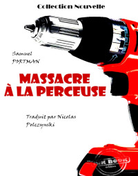 Samuel Portman [Portman, Samuel] — Massacre à la perceuse