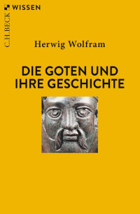 Herwig Wolfram — Die Goten und ihre Geschichte