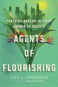 Amy L. Sherman; — Agents of Flourishing