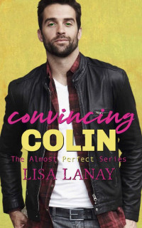 Lisa Lanay [Lanay, Lisa] — Convincing Colin (Almost Perfect #5)