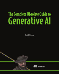 David Clinton — The Complete Obsolete Guide to Generative AI