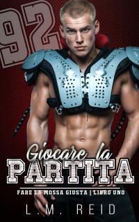 Reid, L.M. — Giocare la Partita (Italian Edition)