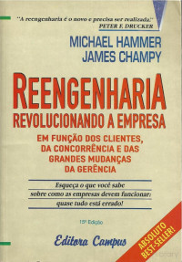 Michael Hammer, James Champy — Reengenharia: revolucionando a empresa em função dos clientes, da concorrência e das grandes mudanças da gerência