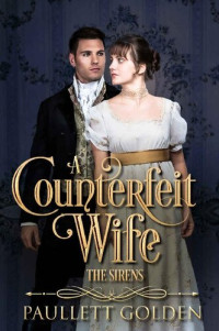 Paullett Golden — A Counterfeit Wife (The Sirens Book 1)
