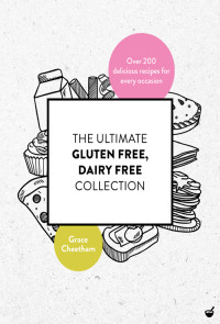 Grace Cheetham — The Ultimate Gluten Free, Dairy Free Collection