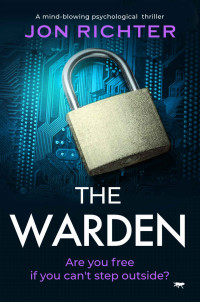 Jon Richter [Richter, Jon] — The Warden: a mind-blowing psychological thriller