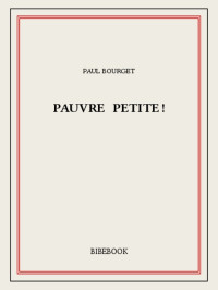 Paul Bourget — Pauvre petite!