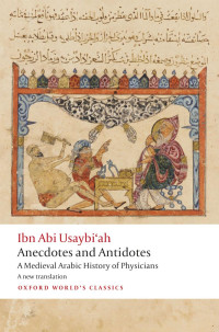 Henrietta Sharp Cockrell, editor — Ibn Abi Usaybi'ah: Anecdotes and Antidotes - A Medieval Arabic History of Physicians