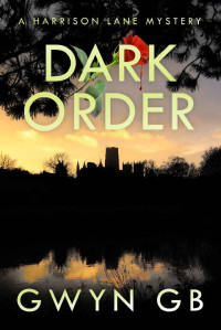 Gwyn GB — Dark Order : A Harrison Lane Mystery (The Dr Harrison Lane Mysteries Book 3)