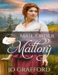 Jo Grafford — Mail Order Mallory (Widows, Brides, and Secret Babies Book 15)
