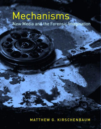 Matthew G. Kirschenbaum — Mechanisms: New Media and the Forensic Imagination