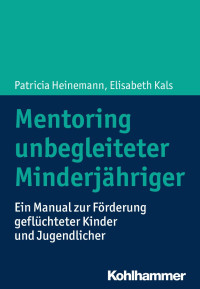 Patricia Heinemann und Elisabeth Kals — Mentoring unbegleiteter Minderjähriger