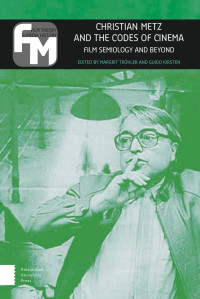 Margrit Tröhler (editor) & Guido Kirsten (editor) — Christian Metz and the Codes of Cinema