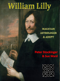 Peter Stockinger & Sue Ward — William Lilly: Magician, Astrologer and Adept