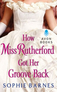 Sophie Barnes [Barnes, Sophie] — How Miss Rutherford got her Groove Back