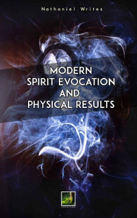 Nathaniel Writes — Modern Spirit Evocation: Working with Spirits trough to physical manifestation and material results.